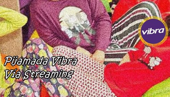 Pijamada Vibra en Streaming