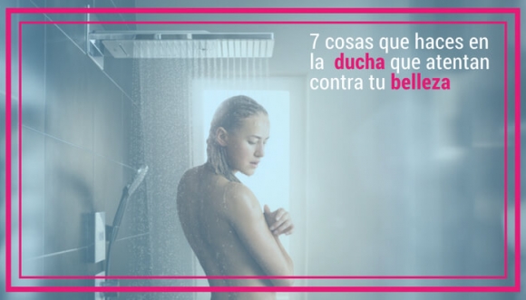 7 cosas que haces mal en la ducha