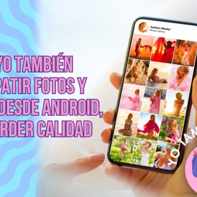 cómo compartir videos y fotos desde Android sin perder calidad