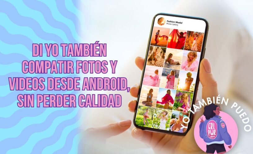 cómo compartir videos y fotos desde Android sin perder calidad