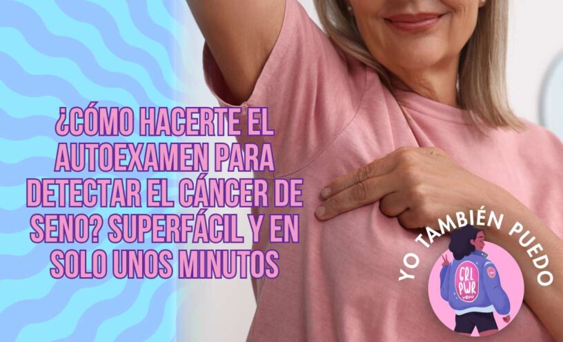 pasos para realizarte el autoexamen para detectar el cáncer de seno